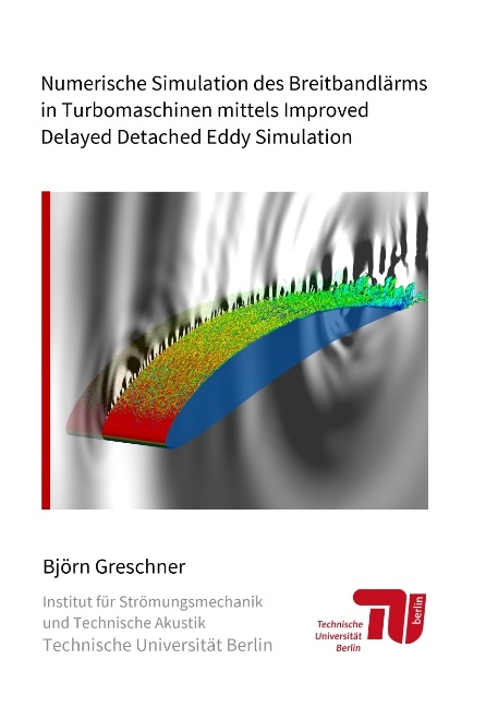 Numerische Simulation des Breitbandlärms in Turbomaschinen mittels Improved Delayed Detached Eddy Simulation - Björn Greschner