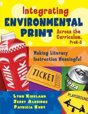 Integrating Environmental Print Across the Curriculum, PreK-3 - Lynn Kirkland, Jerry Aldridge, Patricia Kuby