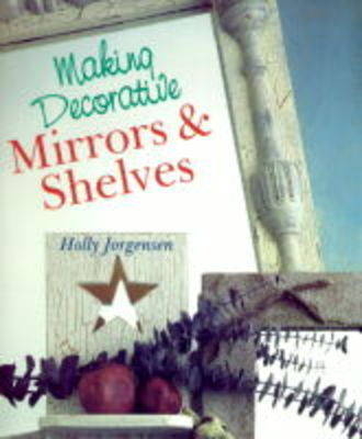 MAKING DECORATIVE MIRRORS AND SHELV