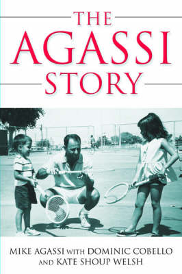 The Agassi Story - Dominic Cobello, Mike Agassi, Kate Shoup Welsh