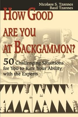 How Good Are You at Backgammon? - Nicolaos S Tzannes, Basil Tzannes