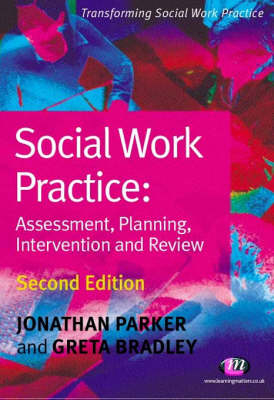 Social Work Practice: Assessment, Planning, Intervention and Review - Jonathan Parker, Greta Bradley