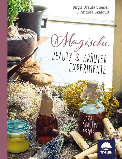 Magische Beauty- & Kräuter-Experimente - Birgit U. Steiner, Andrea Skaloud