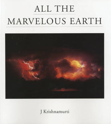 All the Marvelous Earth - J. Krishnamurti