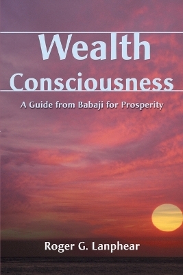 Wealth Consciousness - Roger G Lanphear