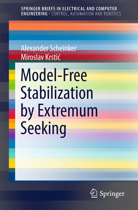 Model-Free Stabilization by Extremum Seeking - Alexander Scheinker, Miroslav Krstić
