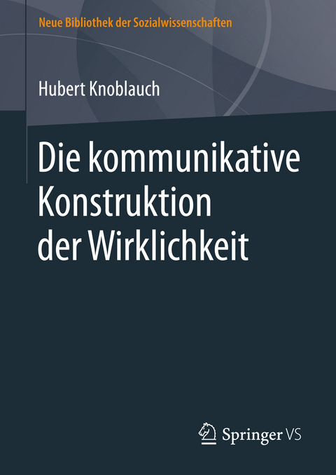 Die kommunikative Konstruktion der Wirklichkeit - Hubert Knoblauch