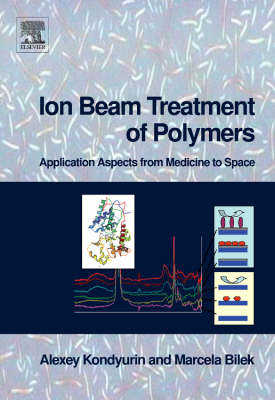 Ion Beam Treatment of Polymers - Alexey Kondyurin, Marcela Bilek