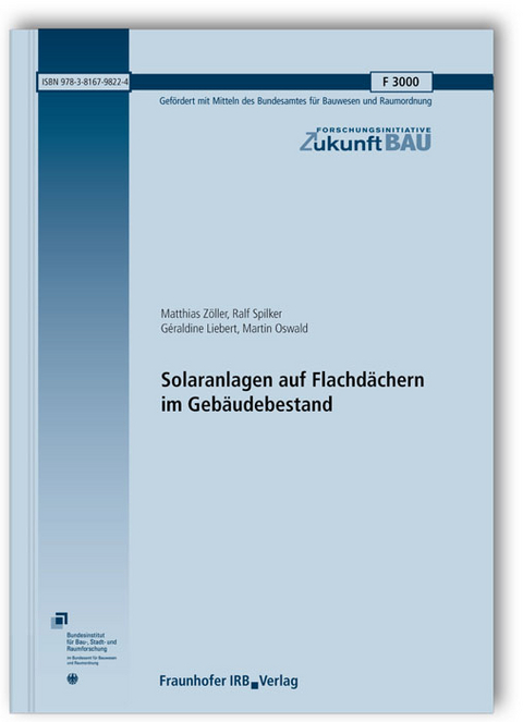 Solaranlagen auf Flachdächern im Gebäudebestand. Abschlussbericht - Matthias Zöller, Ralf Spilker, Geraldine Liebert, Martin Oswald