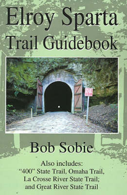 Elroy Sparta Trail Guidebook - Bob Sobie