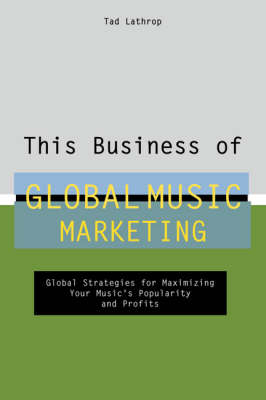 This Business of Global Music Marketing - Tad Lathrop