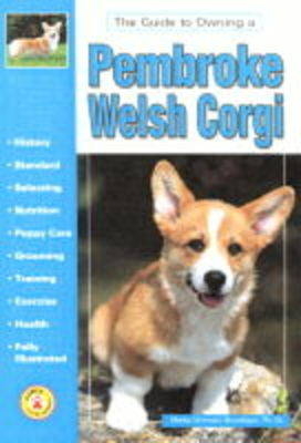 The Guide to Owning a Pembroke Welsh Corgi - Sheila W. Boneham