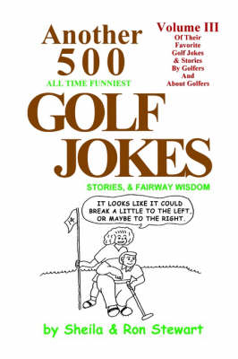 Another 500 All Time Funniest Golf Jokes, Stories & Fairway Wisdom - Sheila Stewart, Ron Stewart