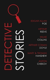 Detective Stories -  Arthur Conan Doyle,  Arthur Reeve,  Edgar Allan Poe,  Anton Chekov,  Wilkie Collins,  Thomas Hanshew