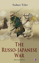 The Russo-Japanese War (Illustrated Edition) - Sydney Tyler