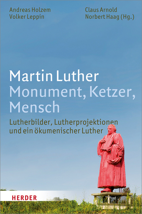 Martin Luther. Monument, Ketzer, Mensch - 