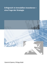 Erfolgreich in Immobilien investieren - eine Frage der Strategie - Dominik Stamm, Philipp Stüdi