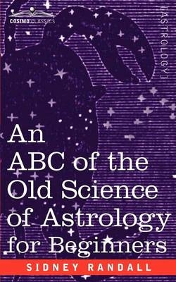 The ABC of the Old Science of Astrology - Sidney Randall