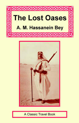 The Lost Oases - A M Hassanein Bey