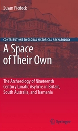 Space of Their Own: The Archaeology of Nineteenth Century Lunatic Asylums in Britain, South Australia and Tasmania -  Susan Piddock