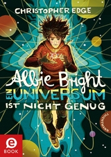 Albie Bright - Ein Universum ist nicht genug - Christopher Edge