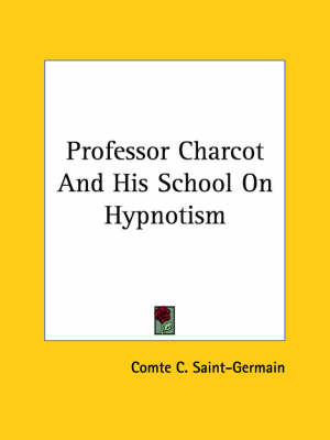 Professor Charcot And His School On Hypnotism - Comte C Saint-Germain