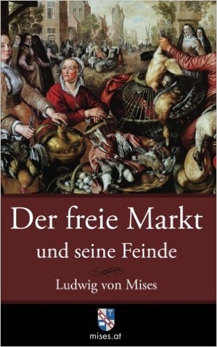 Der freie Markt und seine Feinde - Ludwig von Mises