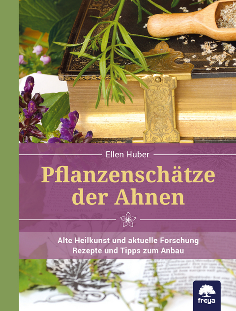 Pflanzenschätze der Ahnen - Ellen Huber