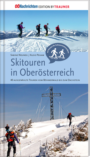 Skitouren in Oberösterreich. 40 ausgewählte Touren vom Böhmerwald bis zum Dachstein - Sabine Neuweg, Aois Peham
