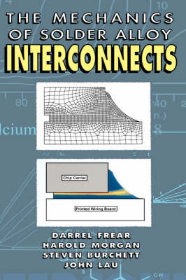 Mechanics of Solder Alloy Interconnects - Darrel R. Frear, Steven N. Burchett, Harold S. Morgan, John H. Lau