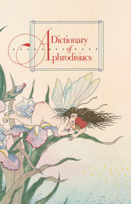 A Dictionary of Aphrodisiacs - Harry E Wedick