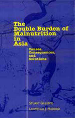 The Double Burden of Malnutrition in Asia - Stuart Gillespie, Lawrence Haddad