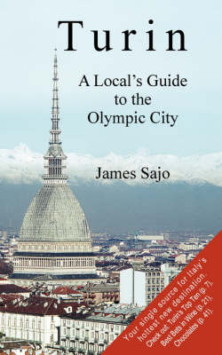 Turin a Local's Guide to the Olympic City - James Sajo, Jim Sajo