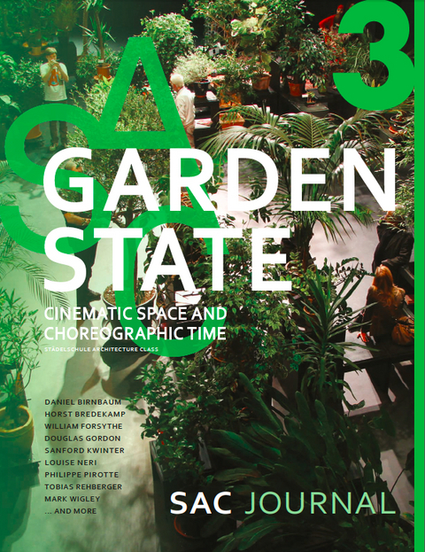 Garden State: Cinematic Space and Choreographic Time - Daniel Birnbaum, Horst Bredekamp, William Forsythe, Douglas Gordon, Sanford Kwinter, Louise Neri, Phillipe Pirotte, Tobias Rehberger