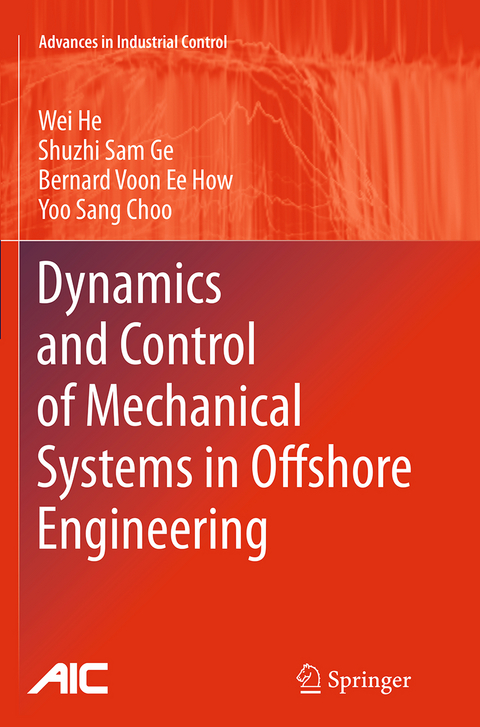 Dynamics and Control of Mechanical Systems in Offshore Engineering - Wei He, Shuzhi Sam Ge, Bernard Voon Ee How, Yoo Sang Choo