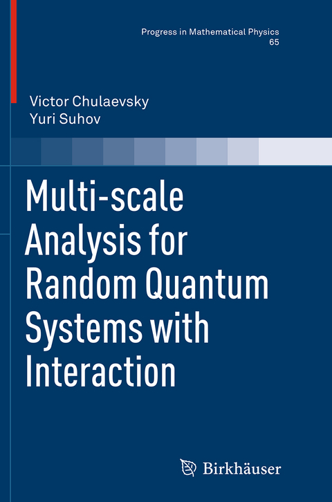 Multi-scale Analysis for Random Quantum Systems with Interaction - Victor Chulaevsky, Yuri Suhov