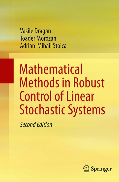 Mathematical Methods in Robust Control of Linear Stochastic Systems - Vasile Dragan, Toader Morozan, Adrian-Mihail Stoica