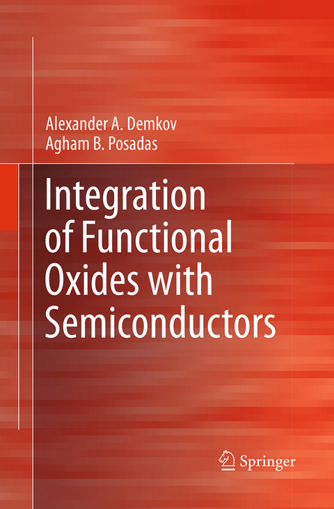 Integration of Functional Oxides with Semiconductors - Alexander A. Demkov, Agham B. Posadas