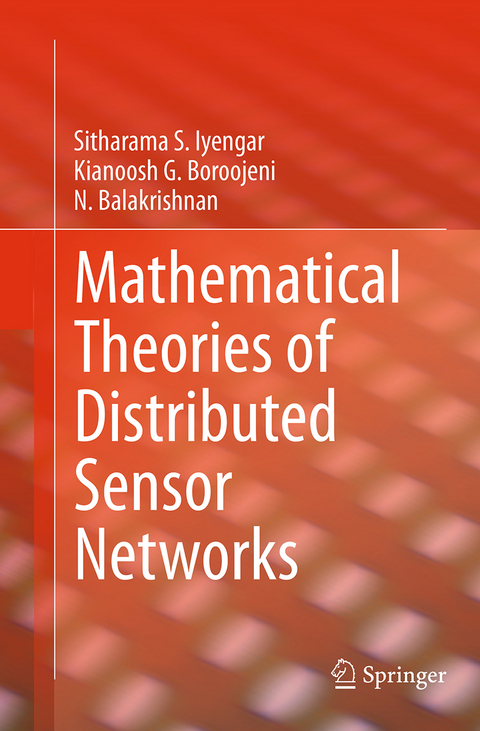 Mathematical Theories of Distributed Sensor Networks - Sitharama S. Iyengar, Kianoosh G. Boroojeni, N. Balakrishnan