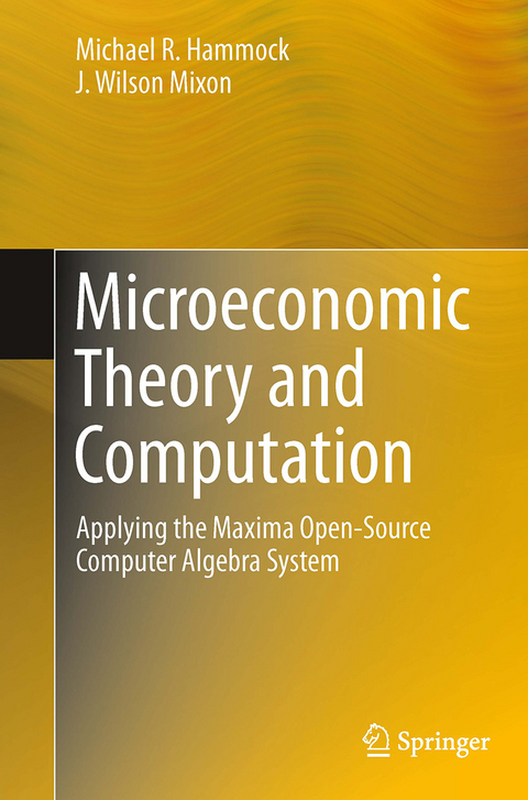 Microeconomic Theory and Computation - Michael R. Hammock, J. Wilson Mixon