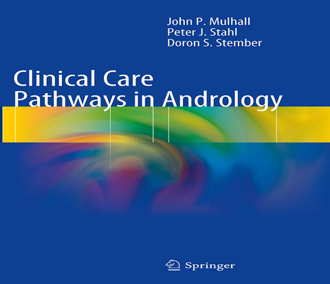 Clinical Care Pathways in Andrology - John P Mulhall, Peter J. Stahl, Doron S. Stember