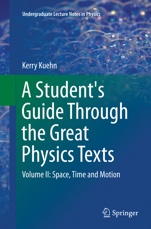 A Student's Guide Through the Great Physics Texts - Kerry Kuehn