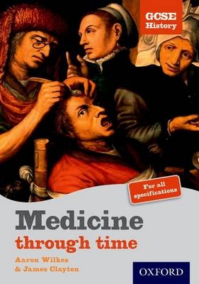 GCSE History: Medicine Through Time Teacher CD-ROM - Aaron Wilkes, James Clayton