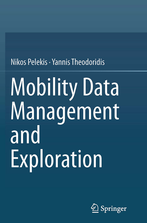 Mobility Data Management and Exploration - Nikos Pelekis, Yannis Theodoridis