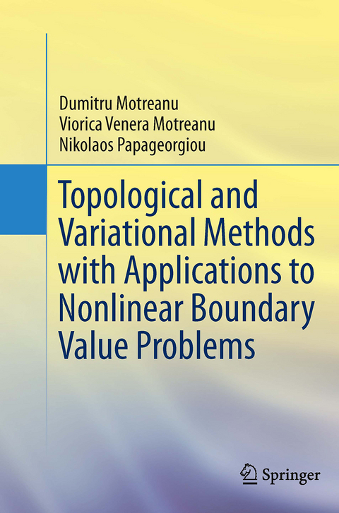 Topological and Variational Methods with Applications to Nonlinear Boundary Value Problems - Dumitru Motreanu, Viorica Venera Motreanu, Nikolaos Papageorgiou