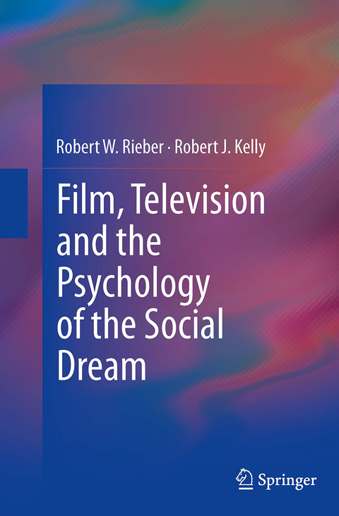 Film, Television and the Psychology of the Social Dream - Robert W. Rieber, Robert J. Kelly