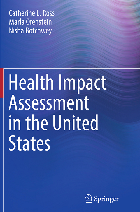 Health Impact Assessment in the United States - Catherine L. Ross, Marla Orenstein, Nisha Botchwey