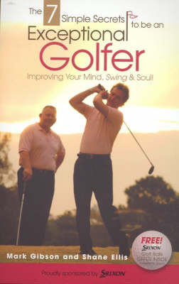 The 7 Simple Secrets of the Exceptional Golfer - Shane Ellis, Mark Gibson