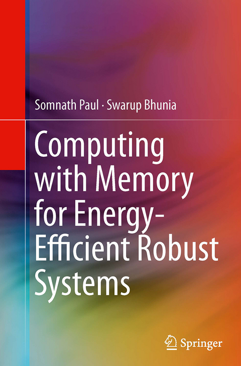 Computing with Memory for Energy-Efficient Robust Systems - Somnath Paul, Swarup Bhunia