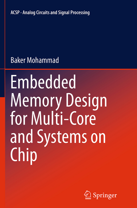 Embedded Memory Design for Multi-Core and Systems on Chip - Baker Mohammad